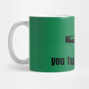 You Turn Me On Mug